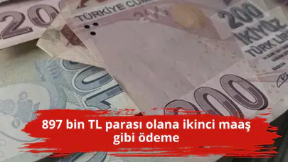 897 bin TL parası olana ikinci maaş gibi ödeme