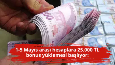 1-5 Mayıs arası hesaplara 25.000 TL bonus yüklemesi başlıyor: