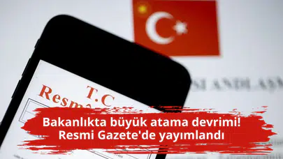 Bakanlıkta büyük atama devrimi! Resmi Gazete'de yayımlandı