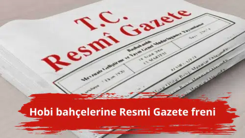 Hobi bahçelerine Resmi Gazete freni