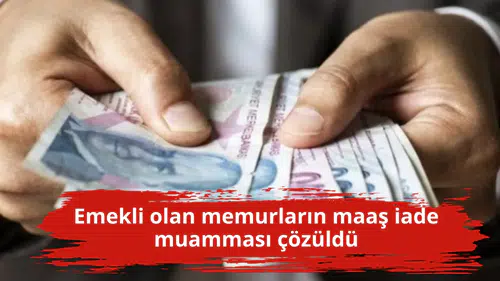 Emekli olan memurların maaş iade muamması çözüldü