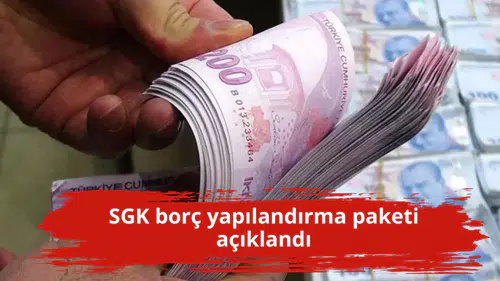 SGK borç yapılandırma paketi açıklandı