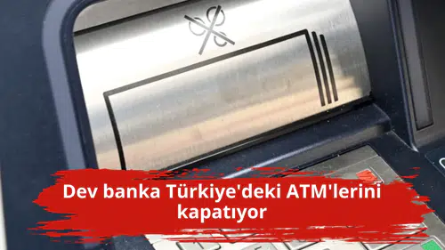 Dev banka Türkiye'deki ATM'lerini kapatıyor