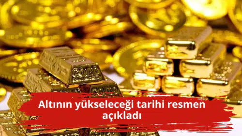 Altının yükseleceği tarihi resmen açıkladı