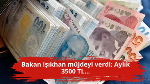 Bakan Işıkhan müjdeyi verdi: Aylık 3500 TL...
