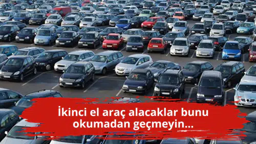 İkinci el araç alacaklar bunu okumadan geçmeyin...