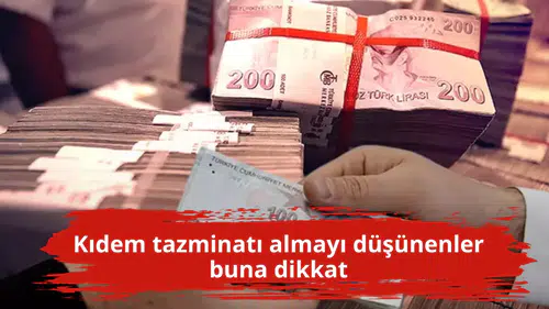 Kıdem tazminatı almayı düşünenler buna dikkat