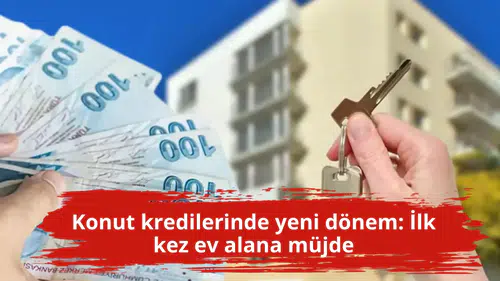 Konut kredilerinde yeni dönem: İlk kez ev alana müjde