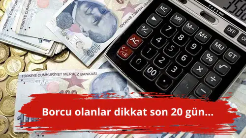 Borcu olanlar dikkat son 20 gün...