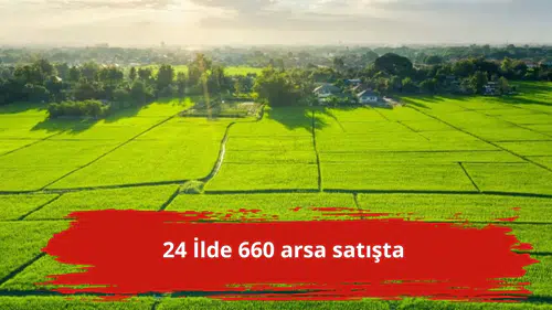 24 İlde 660 arsa satışta