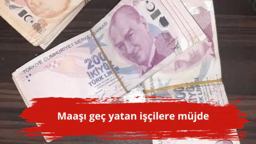Maaşı geç yatan işçilere müjde