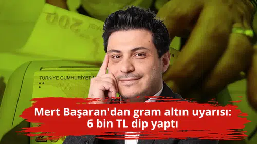 Mert Başaran'dan gram altın uyarısı: 6 bin TL dip yaptı