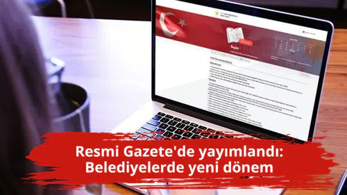 Resmi Gazete'de yayımlandı: Belediyelerde yeni dönem