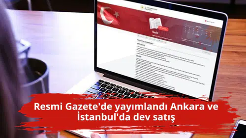 Resmi Gazete'de yayımlandı Ankara ve İstanbul'da dev satış