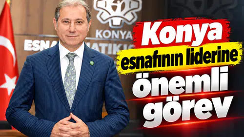 Konya esnafının liderine önemli görev