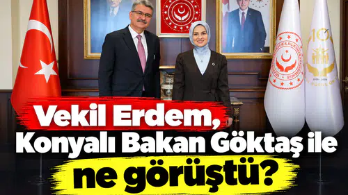 Vekil Erdem, Konyalı Bakan Göktaş ile ne görüştü?
