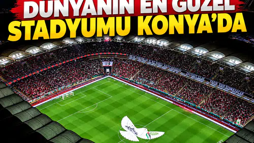 Dünyanın en güzel stadyumu Konya’da