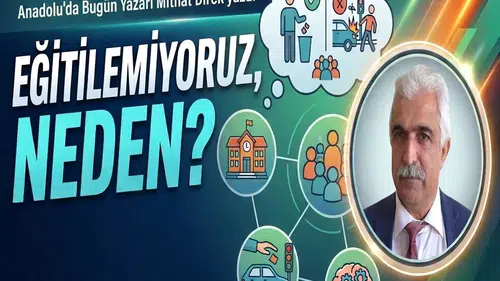 Anadolu'da Bugün yazarı Mithat Direk yazdı: "Eğitilemiyoruz, neden?"