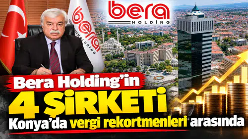Bera Holding’in 4 şirketi Konya’da vergi rekortmenleri arasında