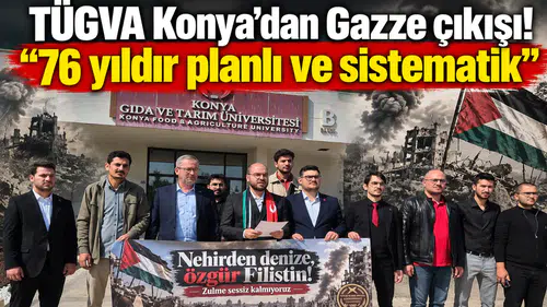 TÜGVA Konya’dan Gazze çıkışı! “76 yıldır planlı ve sistematik”