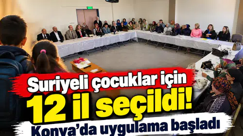 Suriyeli çocuklar için 12 il seçildi! Konya’da başladı