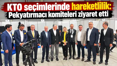 KTO seçimlerinde hareketlilik: Pekyatırmacı komiteleri ziyaret etti