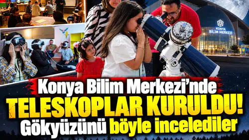 Konya Bilim Merkezi'nde teleskoplar kuruldu! Gökyüzünü böyle incelediler