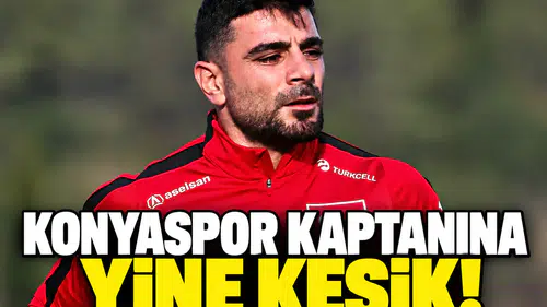 Konyaspor kaptanına A Milli Takım'da yine kesik!