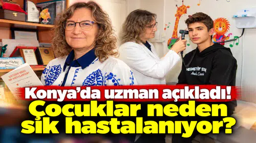 Konya’da uzman açıkladı! Çocuklar neden sık hastalanıyor?