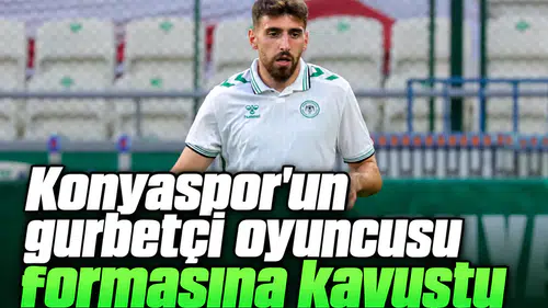 Konyaspor'un gurbetçi oyuncusu formasına kavuştu