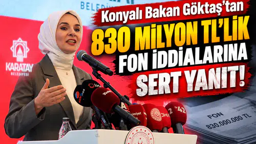 Konyalı Bakan Göktaş’tan 830 milyon TL’lik fon iddialarına sert yanıt!