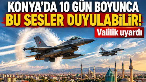 Konya’da 10 gün boyunca bu sesler duyulabilir! Valilik uyardı