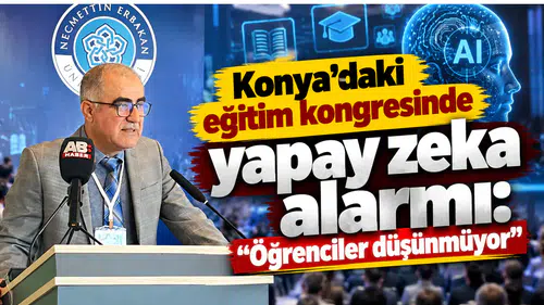 Konya’daki eğitim kongresinde yapay zeka alarmı: “Öğrenciler düşünmüyor”