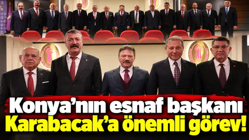 Konya’nın esnaf başkanı Karabacak’a önemli görev!