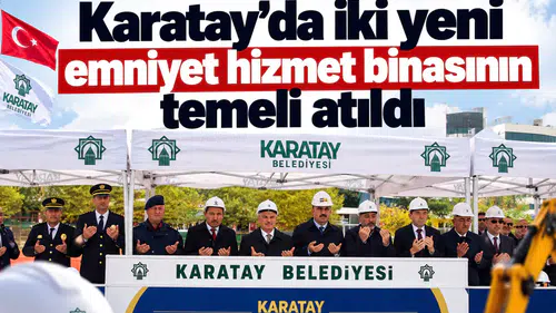 Karatay’da iki yeni emniyet hizmet binasının temeli atıldı