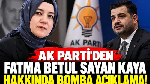 AK Parti’den Fatma Betül Sayan Kaya hakkında bomba açıklama!