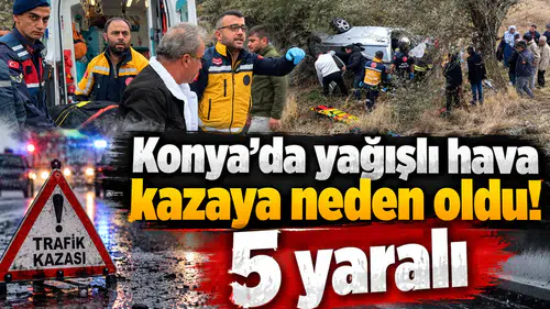 Konya’da yağışlı hava kazaya neden oldu! 5 yaralı