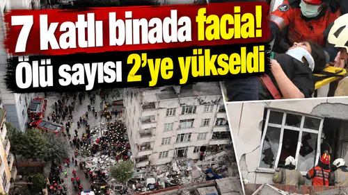 7 katlı binada facia! Ölü sayısı 2’ye yükseldi