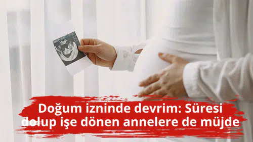 Doğum izninde devrim: Süresi dolup işe dönen annelere de müjde