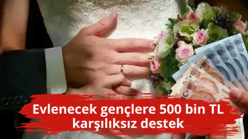 Evlenecek gençlere 500 bin TL karşılıksız destek
