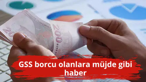 GSS borcu olanlara müjde gibi haber