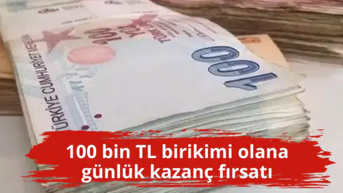 100 bin TL birikimi olana günlük kazanç fırsatı