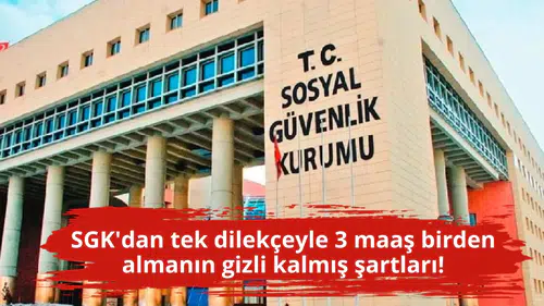SGK'dan tek dilekçeyle 3 maaş birden almanın gizli kalmış şartları!