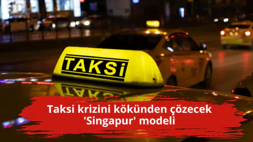 Taksi krizini kökünden çözecek 'Singapur' modeli