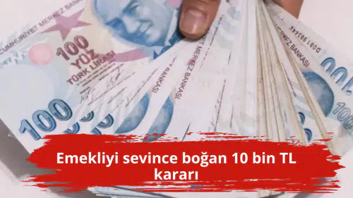 Emekliyi sevince boğan 10 bin TL kararı