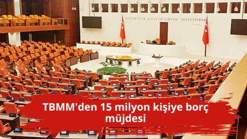 TBMM'den 15 milyon kişiye borç müjdesi