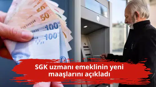 SGK uzmanı emeklinin yeni maaşlarını açıkladı