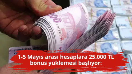 1-5 Mayıs arası hesaplara 25.000 TL bonus yüklemesi başlıyor: