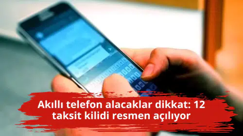 Akıllı telefon alacaklar dikkat: 12 taksit kilidi resmen açılıyor