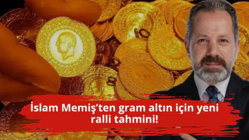 İslam Memiş’ten gram altın için yeni ralli tahmini!